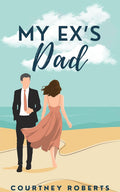 My Ex's Dad (Author Signed) : Courtney Roberts