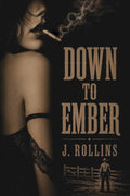 Down To Ember (Author Signed) : J. Rollins